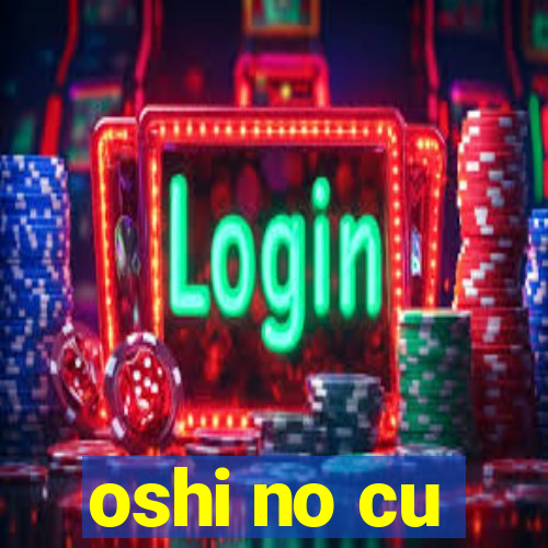 oshi no cu